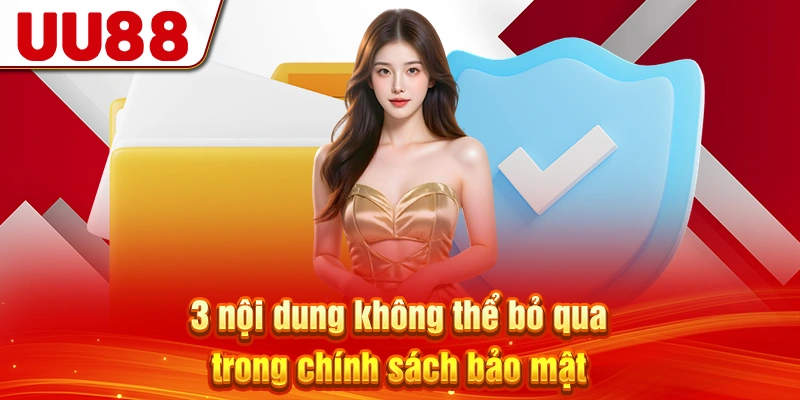3 nội dung không thể bỏ qua trong chính sách bảo mật