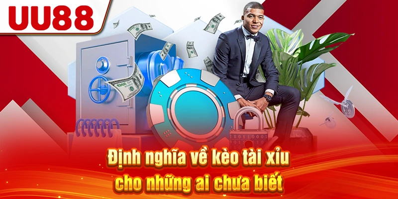 Định nghĩa về kèo tài xỉu cho những ai chưa biết