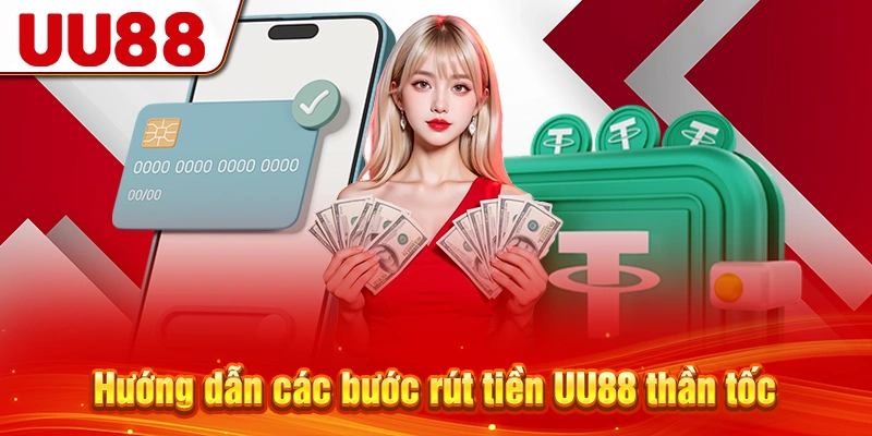 Hướng dẫn các bước rút tiền UU88 thần tốc