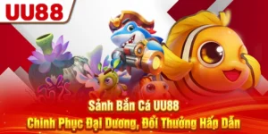 Sảnh Bắn Cá UU88 - Chinh Phục Đại Dương, Đổi Thưởng Hấp Dẫn