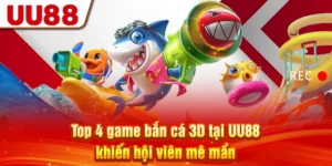 Top 4 Game Bắn Cá 3D Tại UU88 Khiến Hội Viên Mê Mẩn
